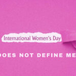 Here’S Why 8Th March The Women’S Day Does Not Define Me